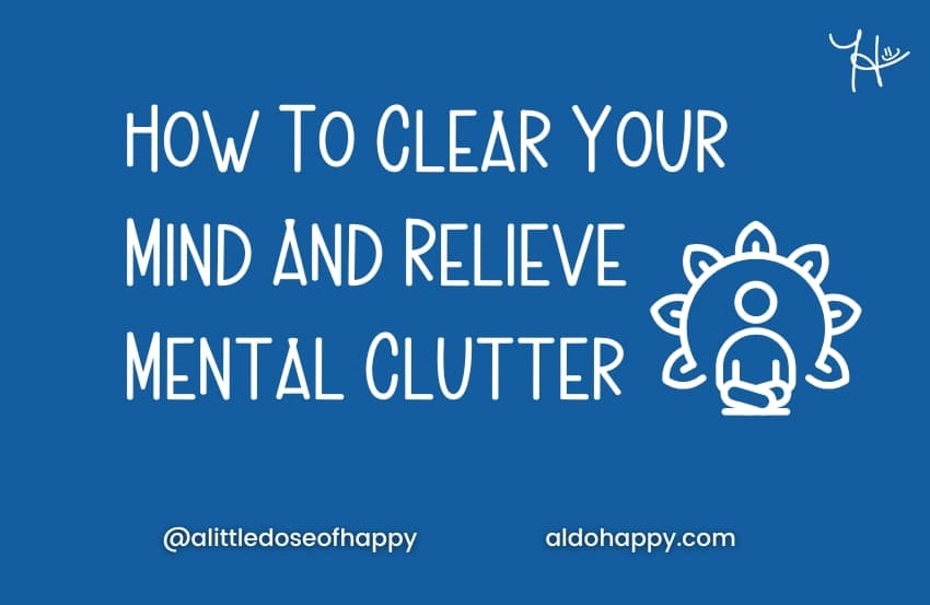 How To Clear Your Mind And Relieve Mental Clutter - 10 Ways