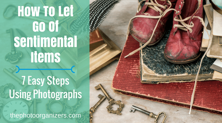 How to Let Go of Sentimental Items: 7 Easy Steps Using Photographs ...